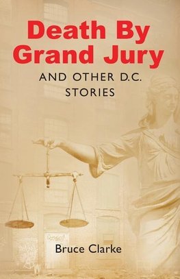 Death by Grand Jury and Other D.C. Stories