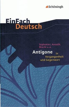 Sophokles, Anouilh, Brecht u.a.: Antigone in Vergangenheit und Gegenwart. EinFach Deutsch Textausgaben