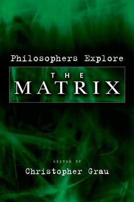 Grau, C: Philosophers Explore The Matrix