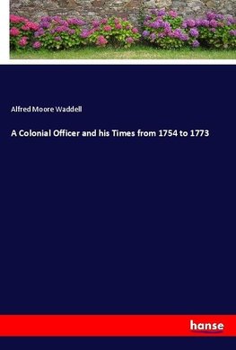 A Colonial Officer and his Times from 1754 to 1773