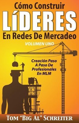 Cómo Construir LíDERES En Redes De Mercadeo Volumen Uno