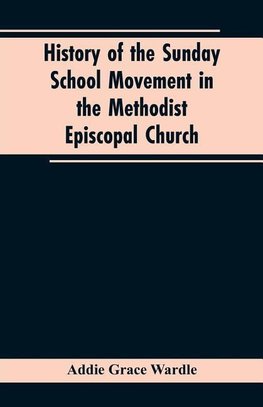 History of the Sunday School Movement in the Methodist Episcopal Church