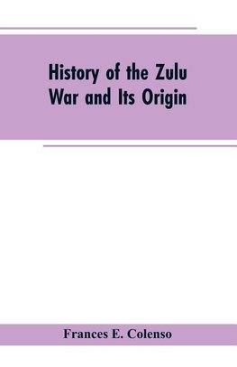 History of the Zulu War and Its Origin