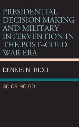 Presidential Decision Making and Military Intervention in the Post-Cold War Era