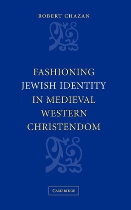 Fashioning Jewish Identity in Medieval Western Christendom