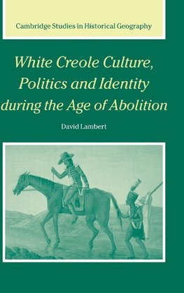 White Creole Culture, Politics and Identity during the Age of Abolition