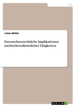 Datenschutzrechtliche Implikationen nachrichtendienstlicher Tätigkeiten