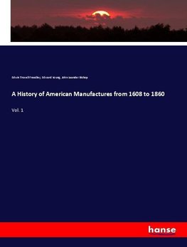 A History of American Manufactures from 1608 to 1860