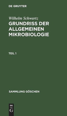 Wilhelm Schwartz: Grundriß der Allgemeinen Mikrobiologie. Teil 1