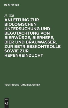 Anleitung zur biologischen Untersuchung und Begutachtung von Bierwürze, Bierhefe,            Bier und Brauwasser, zur Betriebskontrolle sowie zur Hefenreinzucht