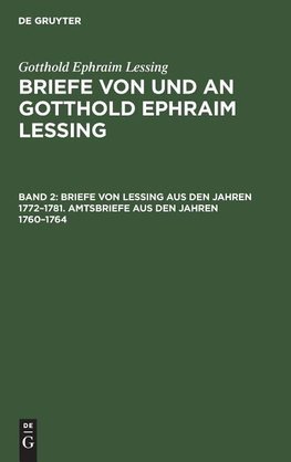 Briefe von Lessing aus den Jahren 1772-1781. Amtsbriefe aus den Jahren 1760-1764