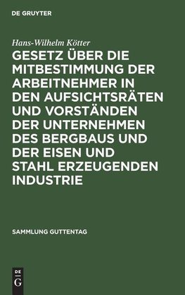 Gesetz über die Mitbestimmung der Arbeitnehmer in den Aufsichtsräten und Vorständen der Unternehmen des Bergbaus und der Eisen und Stahl erzeugenden Industrie