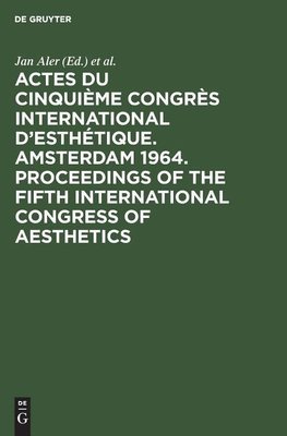 Actes du cinquième Congrès International d'Esthétique. Amsterdam 1964. Proceedings of the fifth International Congress of Aesthetics