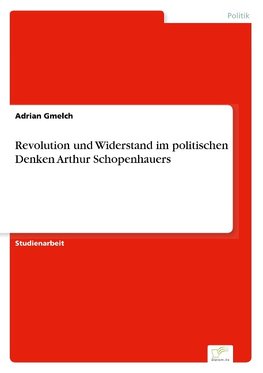 Revolution und Widerstand im politischen Denken Arthur Schopenhauers