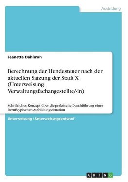 Berechnung der Hundesteuer nach der aktuellen Satzung der Stadt X (Unterweisung Verwaltungsfachangestellte/-in)