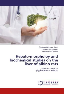 Hepato-morpholoy and biochemical studies on the liver of albino rats