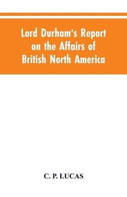 Lord Durham's Report on the Affairs of British North America