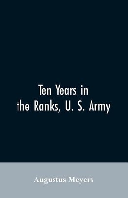 Ten years in the ranks, U. S. army