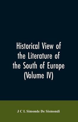 Historical View of the Literature of the South of Europe (Volume IV)