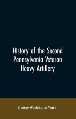 History of the Second Pennsylvania veteran heavy artillery, (112th regiment Pennsylvania volunteers) from 1861-1866, including the Provisional second Penn'a heavy artillery