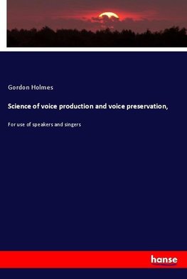 Science of voice production and voice preservation,