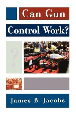 Jacobs, J: Can Gun Control Work?