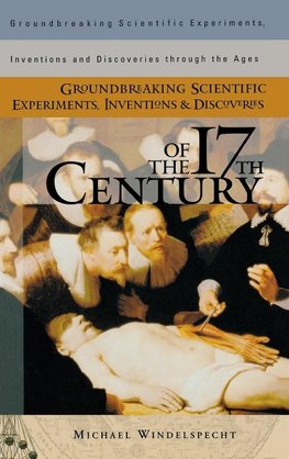 Groundbreaking Scientific Experiments, Inventions, and Discoveries of the 17th Century