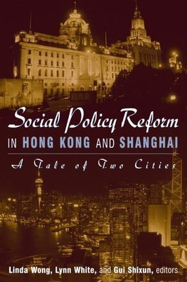 Wong, L: Social Policy Reform in Hong Kong and Shanghai: A T