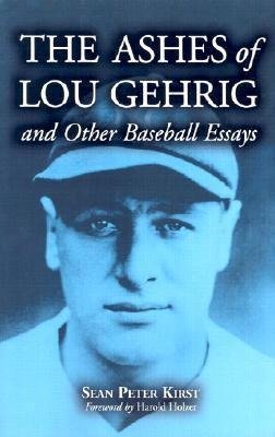 Kirst, S:  The Ashes of Lou Gehrig and Other Baseball Essays