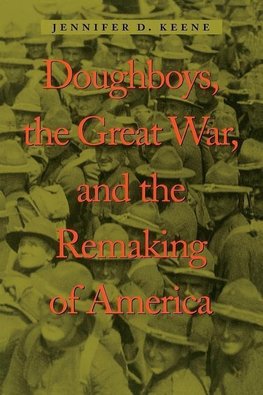 Doughboys, the Great War and the Remaking of America