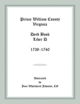 Prince William County, Virginia Deed Book Liber D, 1738-1740