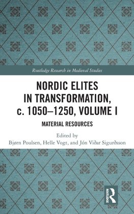 Nordic Elites in Transformation, c. 1050-1250, Volume I