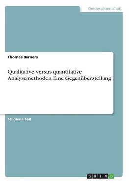 Qualitative versus quantitative Analysemethoden. Eine Gegenüberstellung