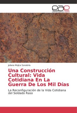 Una Construcción Cultural: Vida Cotidiana En La Guerra De Los Mil Días