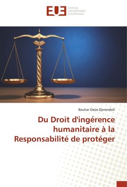 Du Droit d'ingérence humanitaire à la Responsabilité de protéger