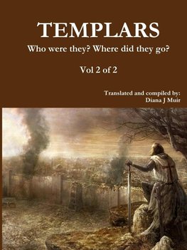 TEMPLARS Who were they? Where did they go? Vol 2 of 2