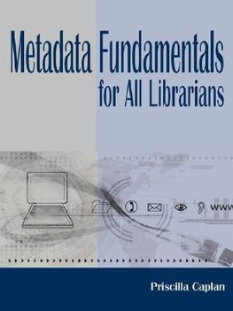 Caplan, P:  Metadata Fundamentals for All Librarians