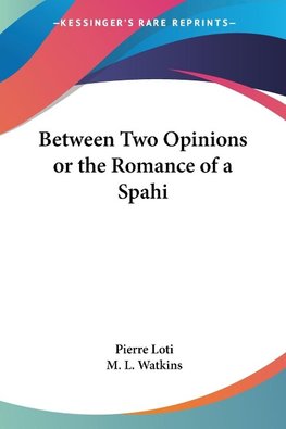 Between Two Opinions or the Romance of a Spahi