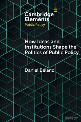 How Ideas and Institutions Shape the Politics of Public Policy