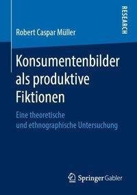 Konsumentenbilder als produktive Fiktionen