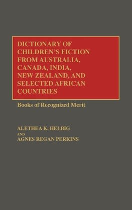 Dictionary of Children's Fiction from Australia, Canada, India, New Zealand, and Selected African Countries