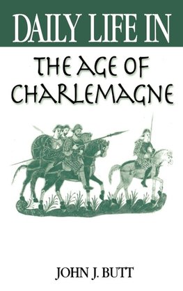 Daily Life in the Age of Charlemagne