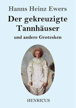 Der gekreuzigte Tannhäuser und andere Grotesken