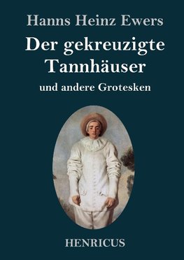 Der gekreuzigte Tannhäuser und andere Grotesken