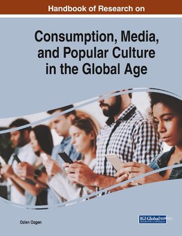 Handbook of Research on Consumption, Media, and Popular Culture in the Global Age