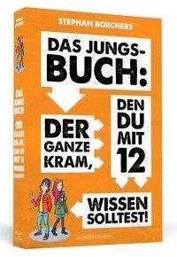 Das Jungs-Buch: Der ganze Kram, den du mit 12 wissen solltest