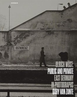 Public and Private: East Germany in Photographs by Ulrich Wüst