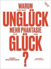 Warum hat das Unglück mehr Phantasie als das Glück?