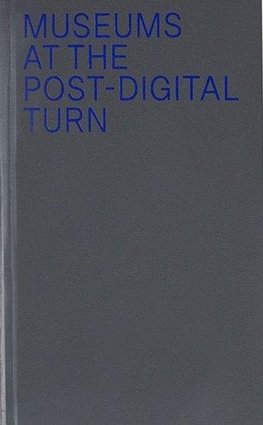 Museums at the Post-Digital Turn