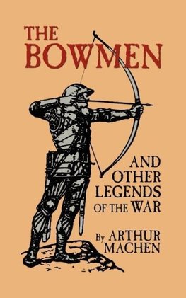 The Bowmen and Other Legends of the War (The Angels of Mons)